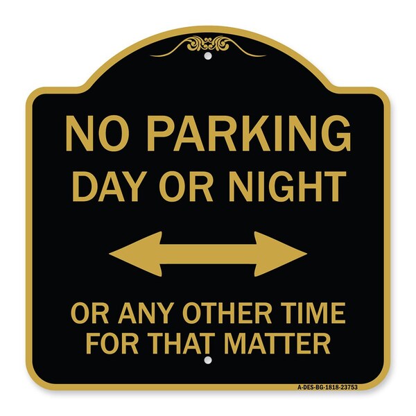 Signmission No Parking Day or Night or ANY Other Time for That Matter, Black & Gold Architectural, BG-1818-23753 A-DES-BG-1818-23753 - main